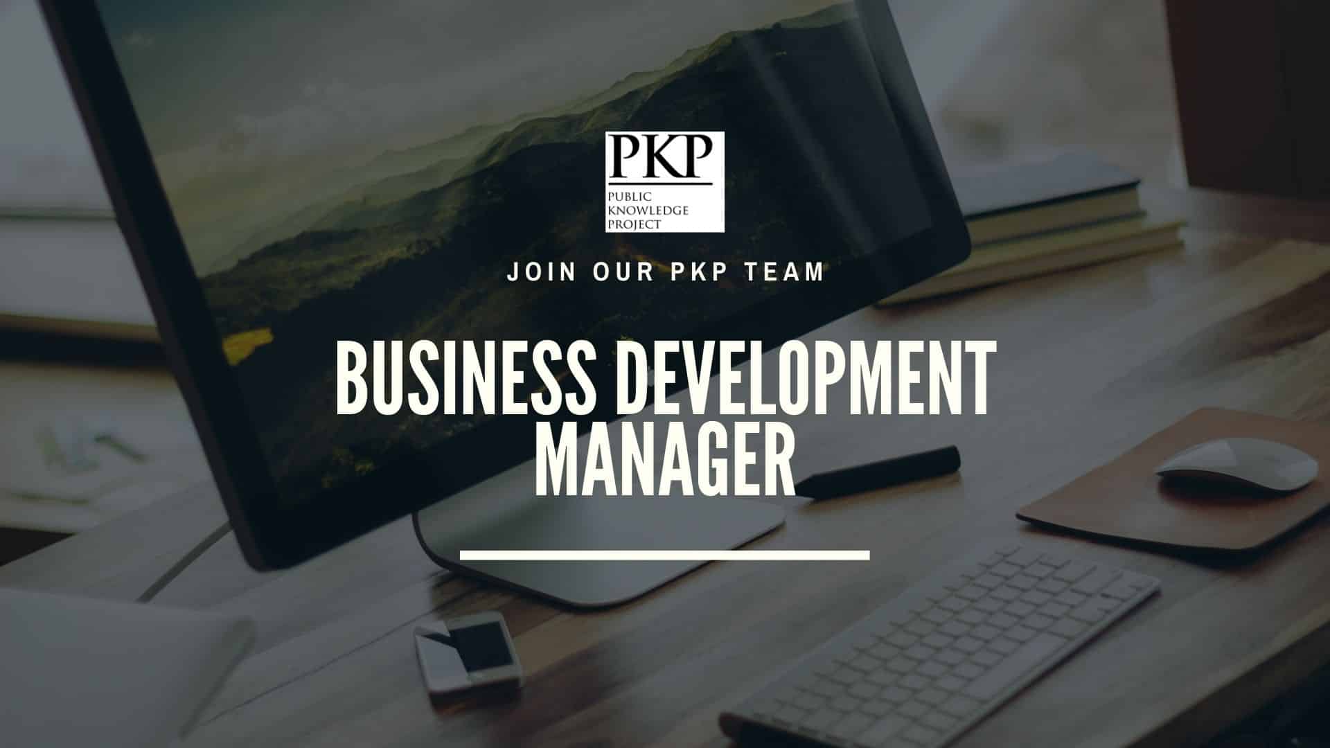 PKP is hiring a Business Development Manager! - Public Knowledge Project