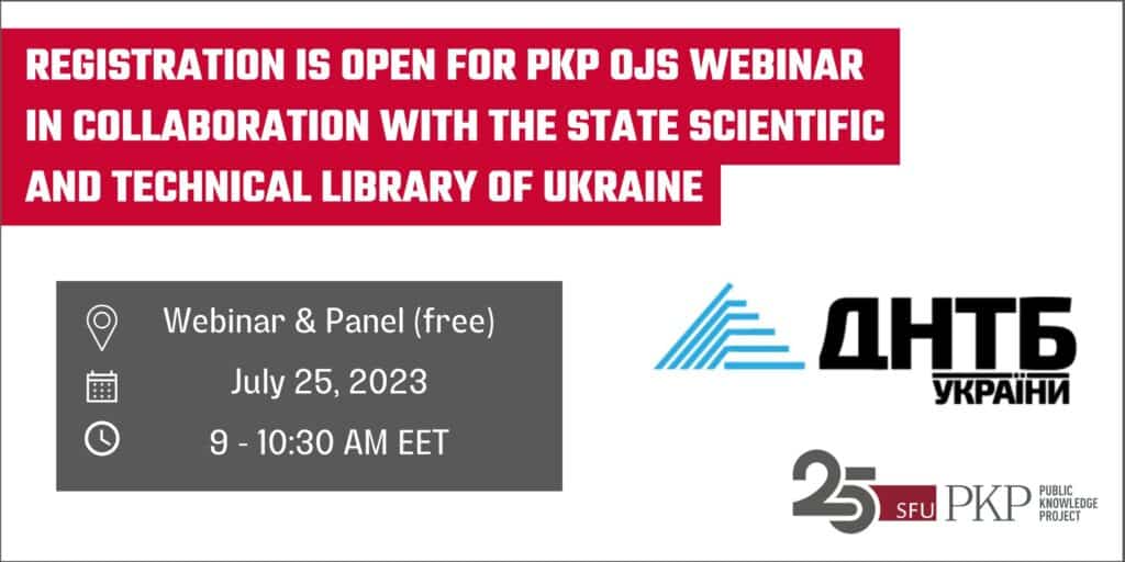 Free registration is open for PKP OJS webinar in collaboration with the State Scientific and Technical Library of Ukraine, which will also include a panel with users of OJS in Ukraine. The event is happening on July 25th, 2023 from 9 - 10:30 AM Eastern European Time (EET). 