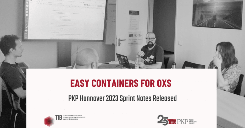 PKP HANNOVER 2023 SPRINT NOTES RELEASED: Easy containers for OxS
The picture shows three participants of the "Easy containers for OxS" working group at the PKP Sprint Hannover 2023.
The blog post is a summary of the work of this group.