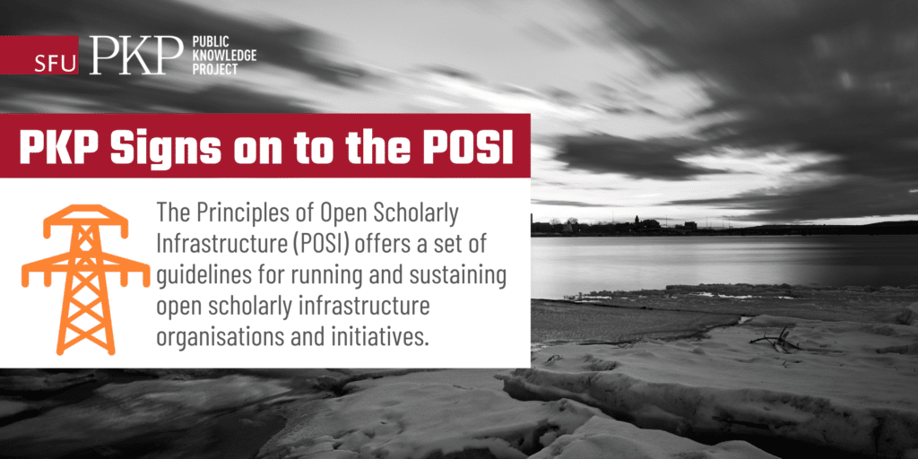 The image shows the PKP logo, and the text "PKP Signs on to the POSI" with the POSI logo. The POSI logo looks like an electricity tower, meant to represent infrastructure that underpins the ability to have openness. In the background a landscape photo, representing wide open spaces, in black and white. Photo by PKP's Jason Nugent. 