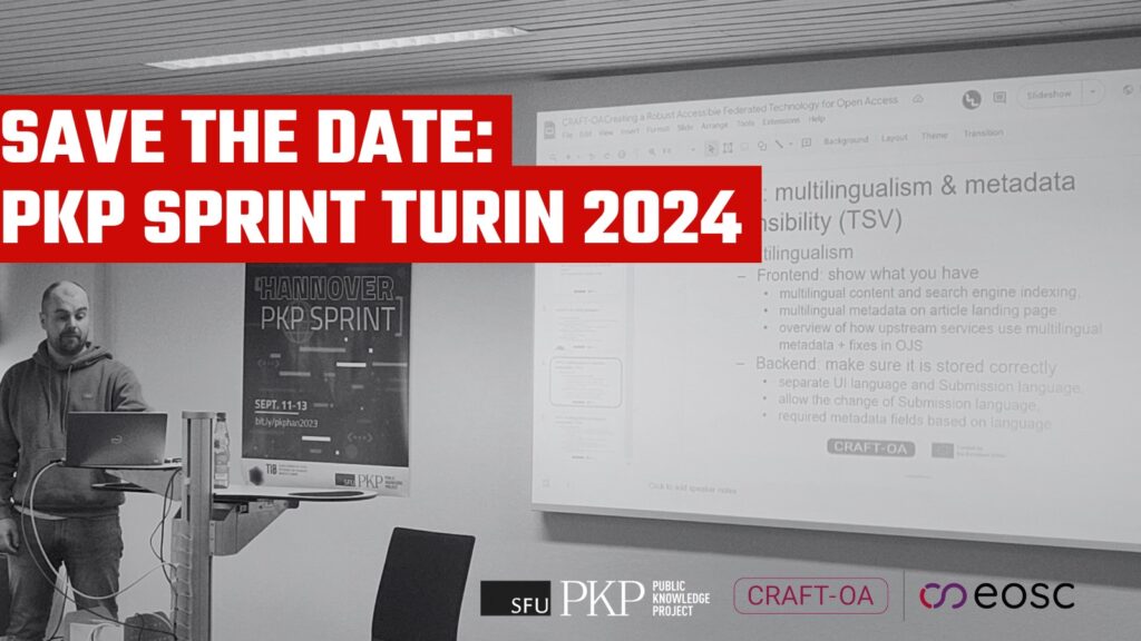 Save the Date: PKP Sprint Turin 2024. Image shows a man standing in front of a projector screen with a presentation slide titled 'WP4: multilingualism & meta-visibility (TSV)'. There is a poster for the Hannover PKP Sprint 2023 on the wall in the background. The logos of PKP, CRAFT-OA, and EOSC, are at the lower right corner. 

Photo by Alejandra Casas