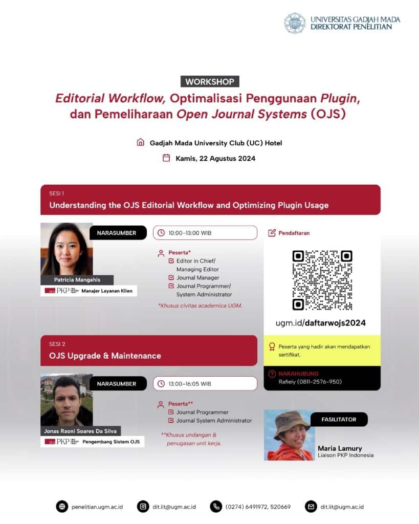 Flyer for Understanding the OJS Editorial Workflow and Optimizing Plugin Usage, as well as OJS Upgrade and Maintenance, with Patricia and Jonas respectively, as well as Maria working with PKP. There is a registration QR code but registration is closed. There is some description of the PKP folks' bios and intended audience; those are described in the text. 

There is also contact info on the bottom of the image, which follow

web penelitian.ugm.ac.id
instagram dit.lit@ugm.ac.id
phone (0274) 6491972, 520669 
email dit.lit@ugm.ac.id 

There are photos of each of the PKPers, Patricia, Jonas, and Maria, and you can learn more about them on https://pkp.sfu.ca/about/people/
