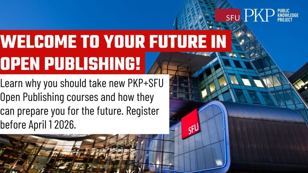 Learn why you should take new PKP SFU Open Publishing courses and how they can prepare you for the future. Register before April 1 2026.