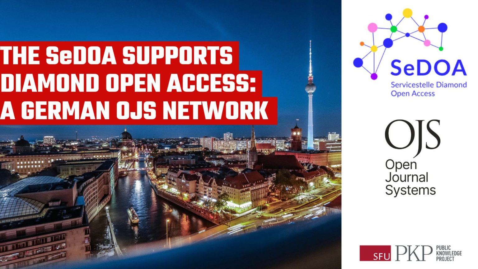 Berlin cityscape at night with the Fernsehturm tower and illuminated buildings. Overlaid text reads, “The SeDOA supports Diamond Open Access: A German OJS Network.” SeDOA, Open Journal Systems (OJS), and Public Knowledge Project (PKP) logos appear on the right. Photo credit: Florian Wedhe on Unsplash.