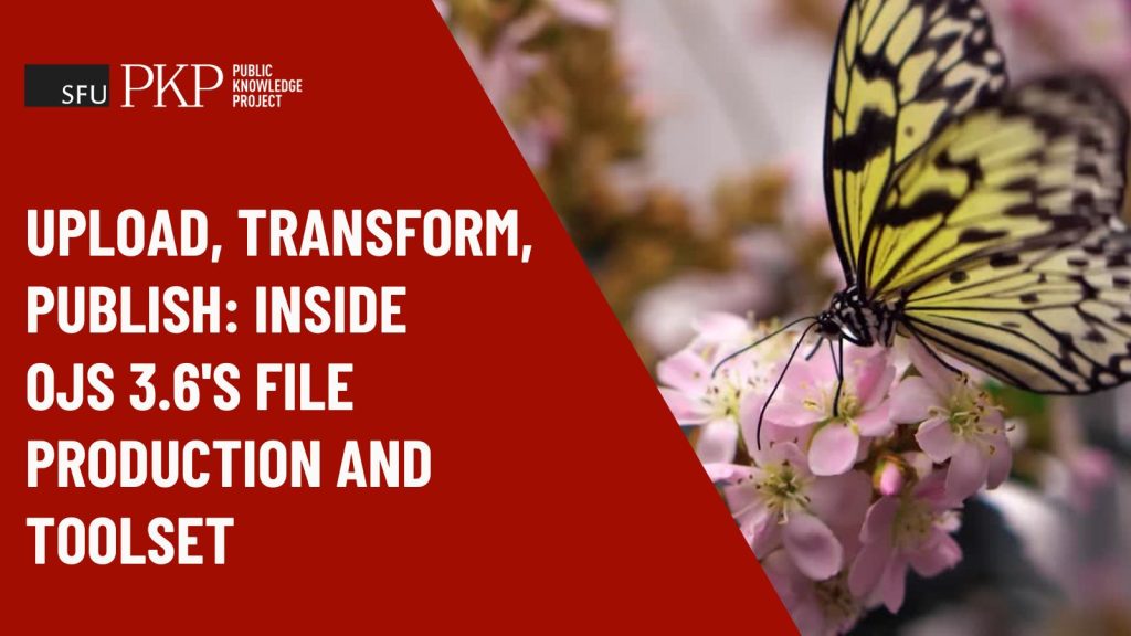 Feature image for the article. The text is the same as the article title. The photo on the right half is a yellow and black butterfly fluttering about, feeding on pollen rich, small pink flowers. The butterfly represents first the upload in OJS 3.6 or the larvae, then the transformation or the cocoon where the creature changes, and then the publishing or the emerging of the full butterfly.