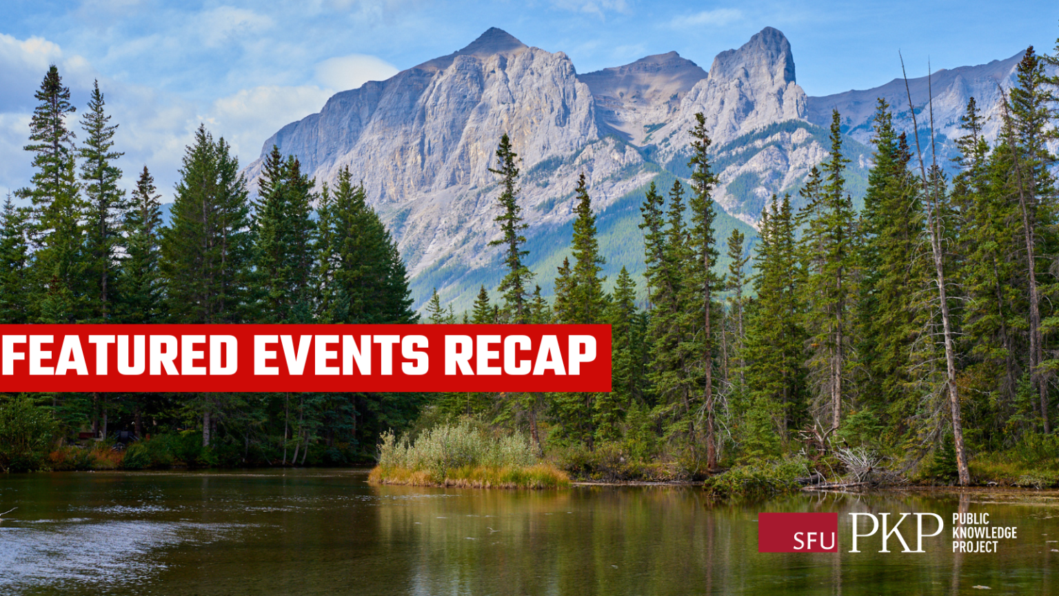 Mountain landscape with a calm lake, evergreen forest, and rugged rocky peaks under a blue sky. Overlaid text reads, “Featured Events Recap.” The Public Knowledge Project logo appears in the bottom right.