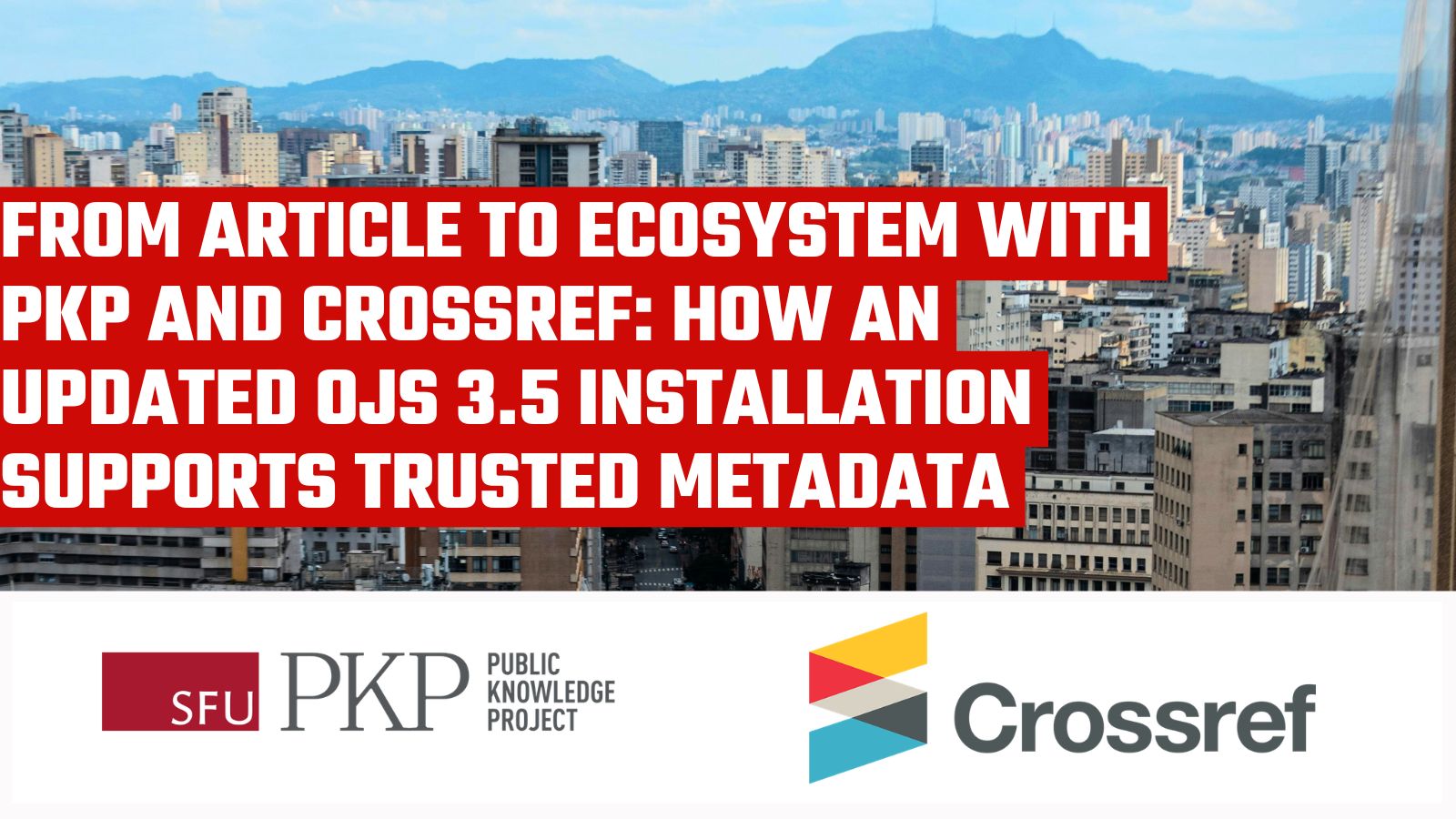 From article to ecosystem with PKP and Crossref: How an updated OJS 3.5 installation supports trusted metadata - Public Knowledge Project