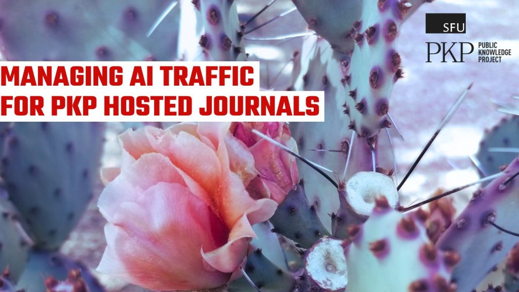 Feature image for post. Text reads the same as the title of the post. The PKP logo is included. The photograph used for the background is a Sonora Desert prickly pear cactus in bloom with a pink flower surrounded by inch long spikes, representing the protection of PKP hosted journals from corporate AI interference. 
